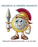 SOLDINITO, EL MONEDÍN SOLDADITO: Educación Financiera para niños…y no tan niños