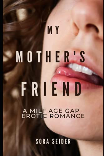 My Mother's Friend: A Milf Age Gap Erotic Romance
