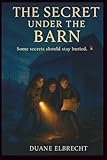 Secret Under the Barn: Some secrets should remain buried