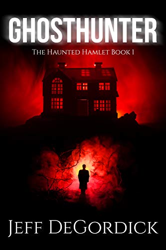 Ghosthunter (The Haunted Hamlet Book 1) by [Jeff DeGordick]