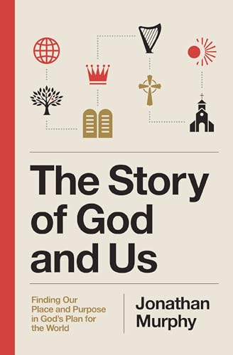 The Story of God and Us: Finding Our Place and Purpose in God's Plan for the World (English Edition)