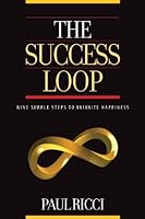 THE SUCCESS LOOP - Nine Simple Steps To Infinite Happiness 0983655200 Book Cover