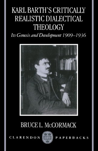 Karl Barth's Critically Realistic Dialectical Theology: Its Genesis and Development 1909-1936 Karl Barth's Critically Realistic Dialectical Theology: Its Genesis and Development 1909-1936