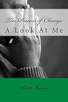 The Process of Change: A Look at Me 0996134719 Book Cover