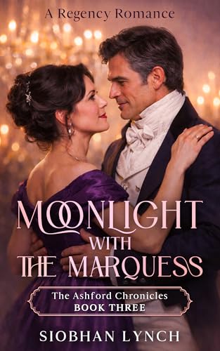 Moonlight with the Marquess: A Regency Romance (The Ashford Chronicles Book 3)