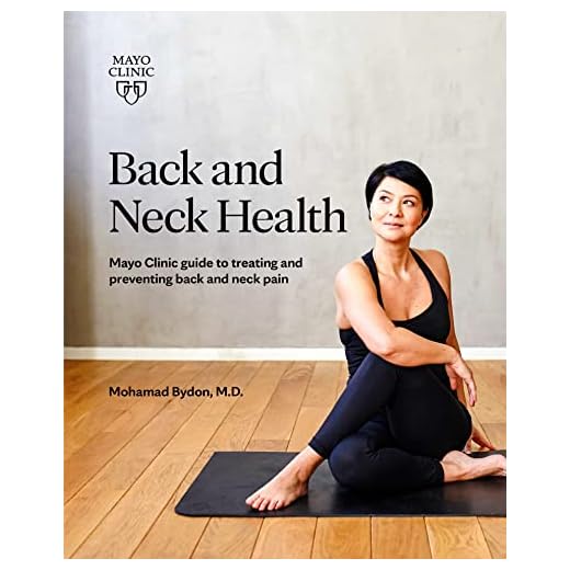 Back and Neck Health: Mayo Clinic guide to treating and preventing back and neck pain