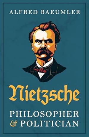 Nietzsche — Philosopher and Politician