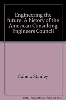 Hardcover Engineering the future: A history of the American Consulting Engineers Council Book