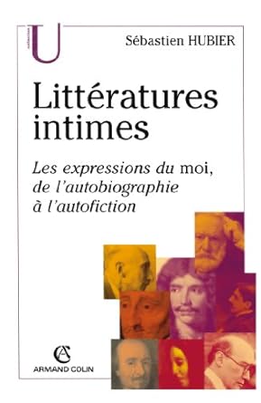 Littératures intimes: Les expressions du moi, de l'autobiographie à l'autofiction