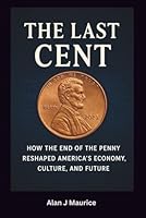 The Last Cent: The End of America’s Smallest Coin and What It Means for the Future of Money B0G29YYYZ8 Book Cover