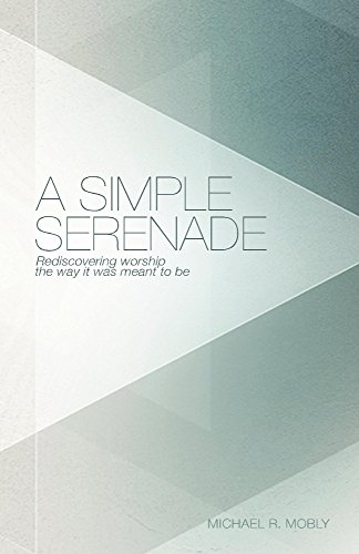 A Simple Serenade: Rediscovering worship the way it was meant to be