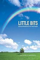 Little Bits: Spiritual Meditations for Little People 1514429284 Book Cover
