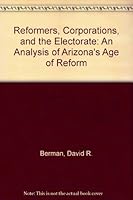 Reformers, Corporations, and the Electorate: An Analysis of Arizona's Age of Reform 0870812491 Book Cover
