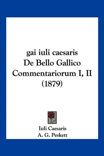 gai iuli caesaris De Bello Gallico Commentariorum I, II (1879)