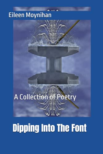 Dipping Into The Font: A Collection of Poetry
