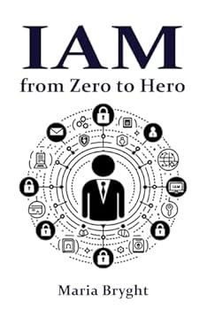 Paperback Identity and Access Management: from Zero to Hero: Learn all you need about Identity and Access Management (IAM) (Identity in Cybersecurity) Book