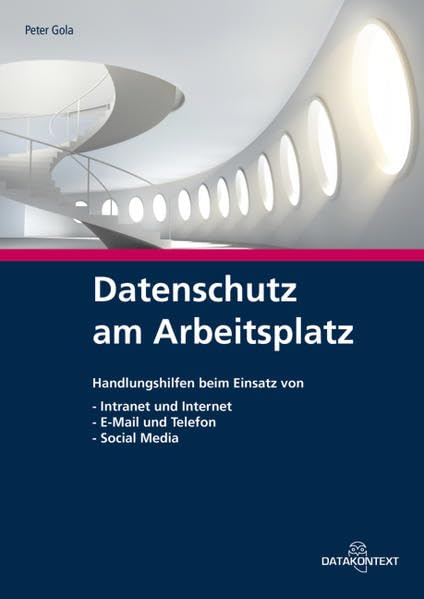 Datenschutz am Arbeitsplatz: Handlungshilfen beim Einsatz von Intranet und Internet, E-Mail und Telefon, Video- und Ortungstechnik: Rechtsfragen und Handlungshilfen