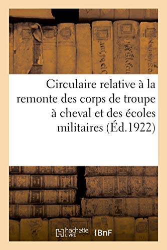 Circulaire Relative À La Remonte Des Corps de Troupe À Cheval Et Des Écoles Militaires (French Edition)
