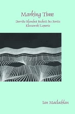 Marking Time: Derrida Blanchot Beckett des Forêts Klossowski Laporte: 384 book cover
