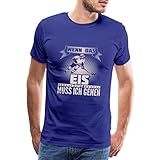 Spreadshirt Eishockey EIS Ruft Ich Muss Gehen Spruch Männer Premium T-Shirt, XXL, Königsblau