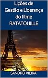 Lições de Gestão e Liderança do filme RATATOUILLE: Uma metáfora sobre gestão de pessoas (Portuguese Edition)