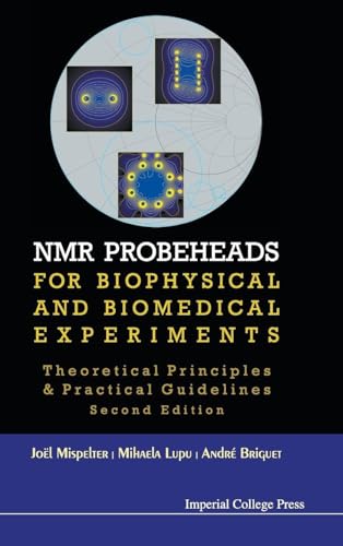NMR PROBEHEADS FOR BIOPHYSICAL AND BIOMEDICAL EXPERIMENTS: THEORETICAL PRINCIPLES AND PRACTICAL GUIDELINES (2ND EDITION)