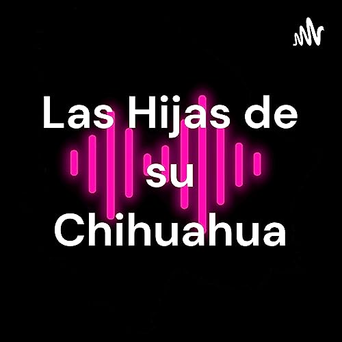 Couverture de Las Hijas de su Chihuahua