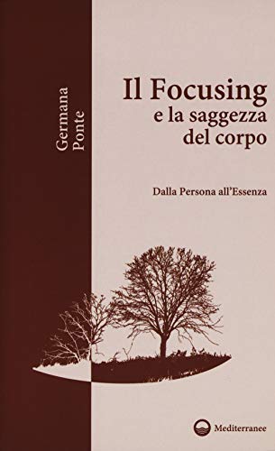 Il focusing e la saggezza del corpo. Dalla persona all'essenz