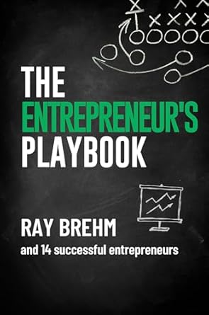The Entrepreneur's Playbook: How Entrepreneurs Like You Are Build...