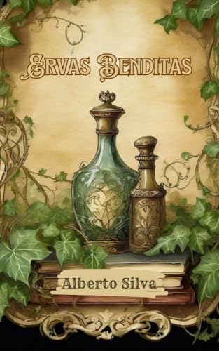 ERVAS BENDITAS: A medicina ancestral e moderna juntas