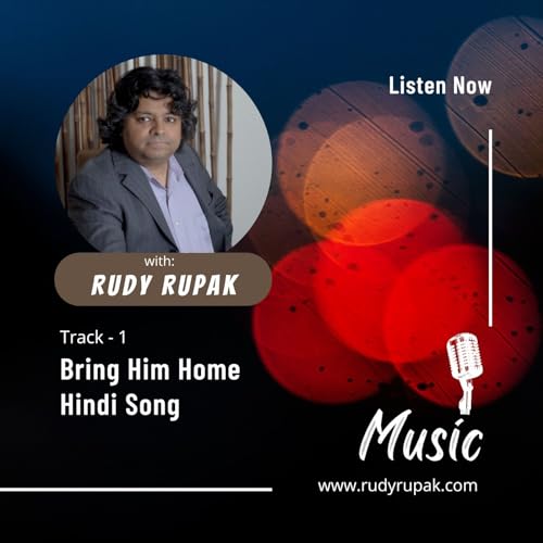 Rudy Rupak | Track Bring Him Home Hindi Song