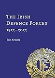  The Irish Defence Forces, 1922-2022: Servants of the Nation