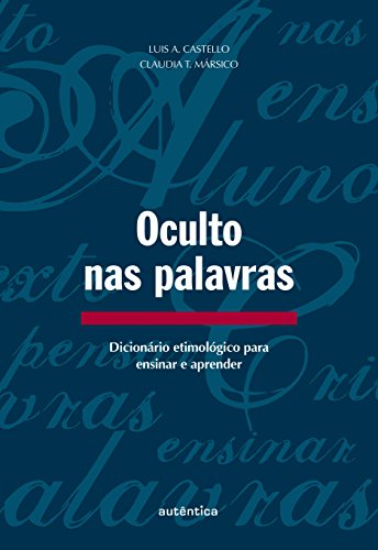 Oculto nas palavras: Dicionário etimológico para ensinar e aprender