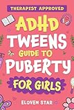 ADHD TWEENS Guide To Puberty For Girls: Puberty Book for girls 8–12. All About Emotions, Body Changes, First Period, Relationships and Confidence while growing up. (Pre-Teens Puberty Guide)