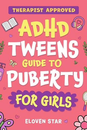 ADHD TWEENS Guide To Puberty For Girls: Puberty Book for girls 8–12. All About Emotions, Body Changes, First Period, Relationships and Confidence while growing up. (Tweens Puberty Guide)