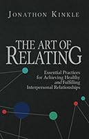 The Art of Relating: Essential Practices for Achieving Healthy and Fulfilling Relationships 1650188137 Book Cover