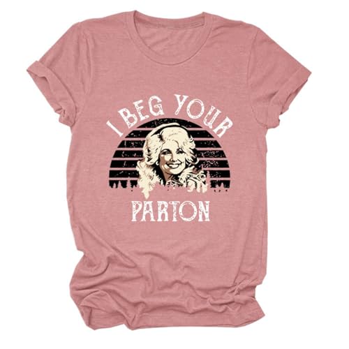 I Beg Your Parton Womens T-Shirt Casual Round Neck Short Sleeve Comfortable Breathable Tee for Summer Outfits (Large,Pink)