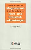 Die Bedeutung des Magnesiums für die Behandlung von Herzerkrankungen und Kreislauferkrankungen