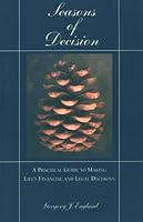 Seasons of Decision : A Practical Guide to Making Life's Financial and Legal Decisions 0963640135 Book Cover