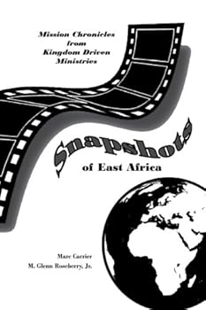 Paperback Snapshots of East Africa: Mission Chronicles from Kingdom Driven Ministries Book