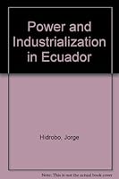 Power and Industrialization in Ecuador 0813383986 Book Cover