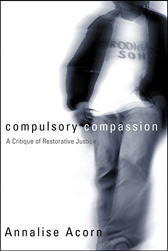 Compulsory Compassion: A Critique of Restorative Justice (Law and Society)