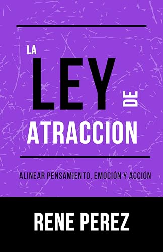 La Ley de Atracción: Alinear pensamiento, emoción y acción (La Ruta de la Coherencia nº 3)
