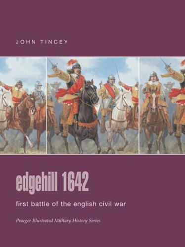 Edgehill 1642: First Battle of the English Civil War (Praeger Illustrated Military History)