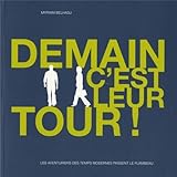  Demain c\'est leur tour !: Les aventuriers des temps modernes passent le flambeau