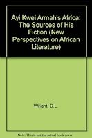 Ayi Kwei Armah's Africa: The Sources of His Fiction (New Perspectives on African Literature) 0905450957 Book Cover