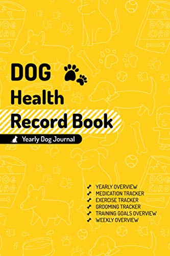 Dog Health Record Book - Yearly Dog Journal: Pet Health and wellness Notebook | Vaccine, Medication, Exercise and Grooming Tracker | Training Goal, ... Size 6