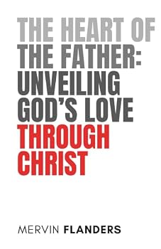 The Heart of the Father Unveiling God's Love Through Christ