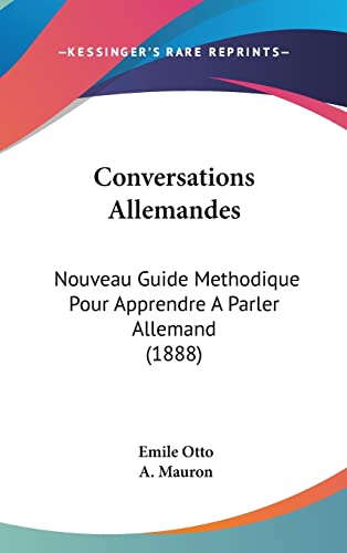 Conversations Allemandes: Nouveau Guide Methodique Pour Apprendre A Parler Allemand (1888) (French Edition)