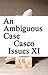 Casco Issues XI: An Ambiguous Case